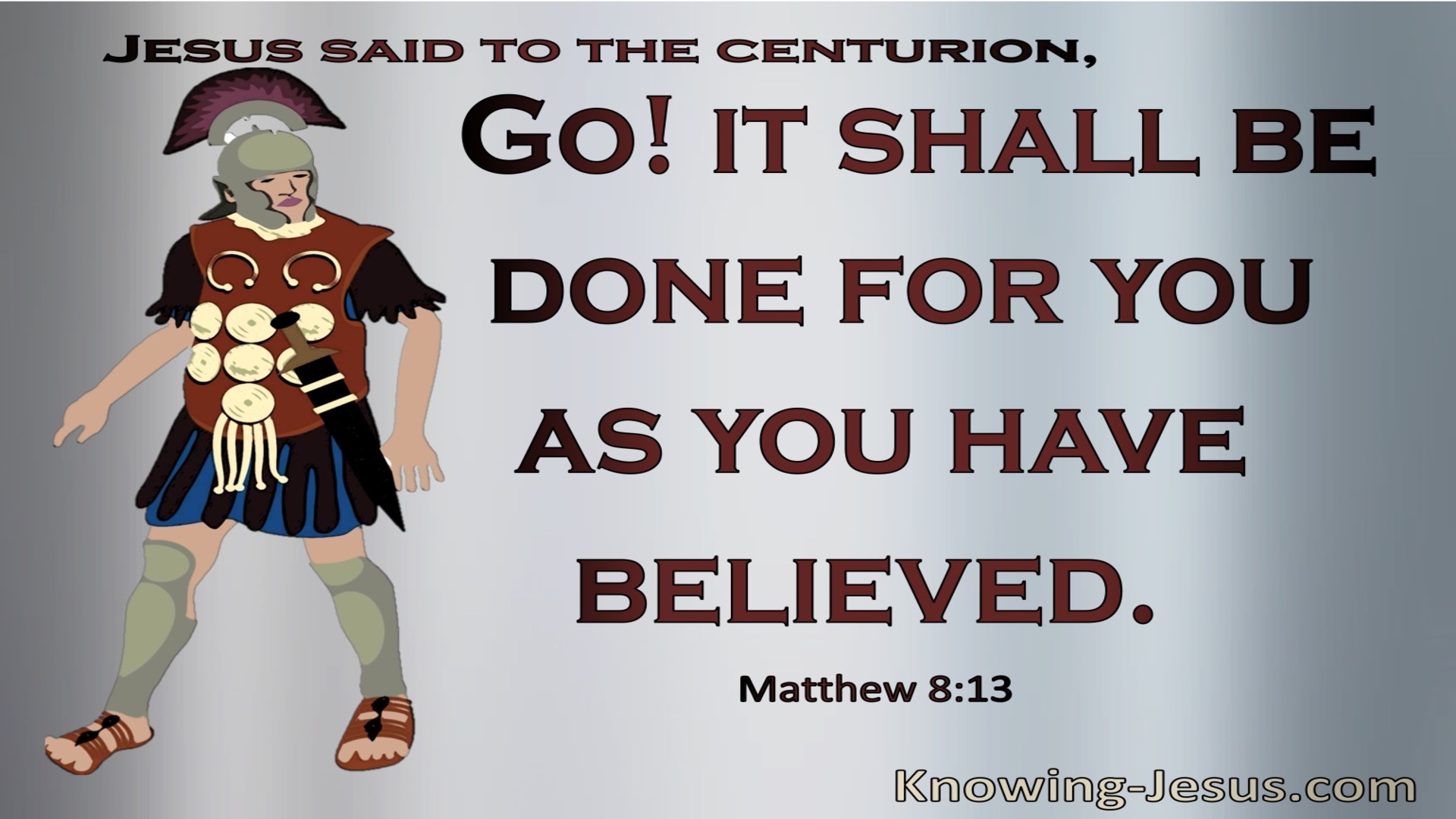 Matthew 8:13 It Shall Be Done As You Believed (gray)